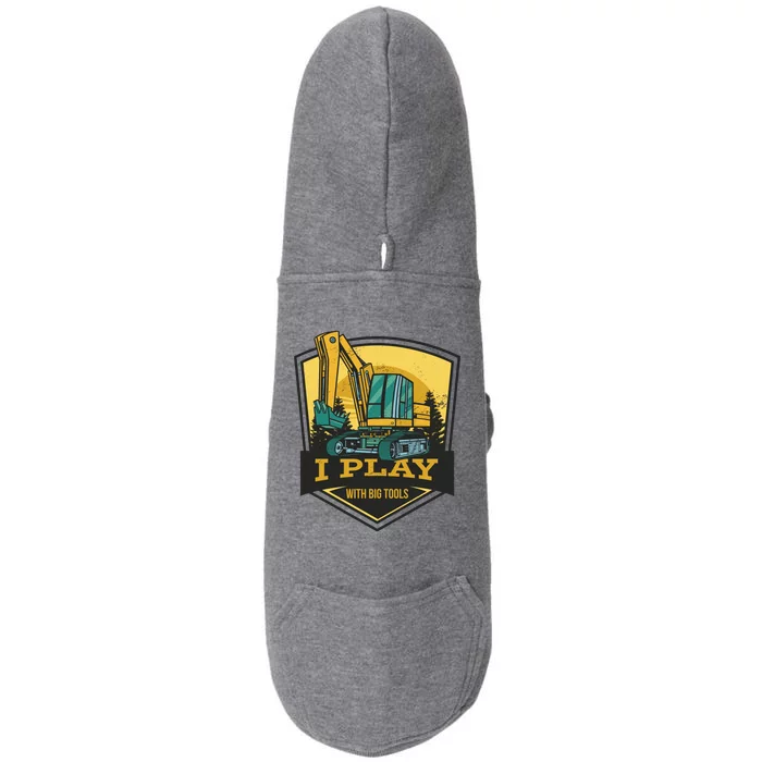 I Play With Big Tools Excavator Doggie 3-End Fleece Hoodie