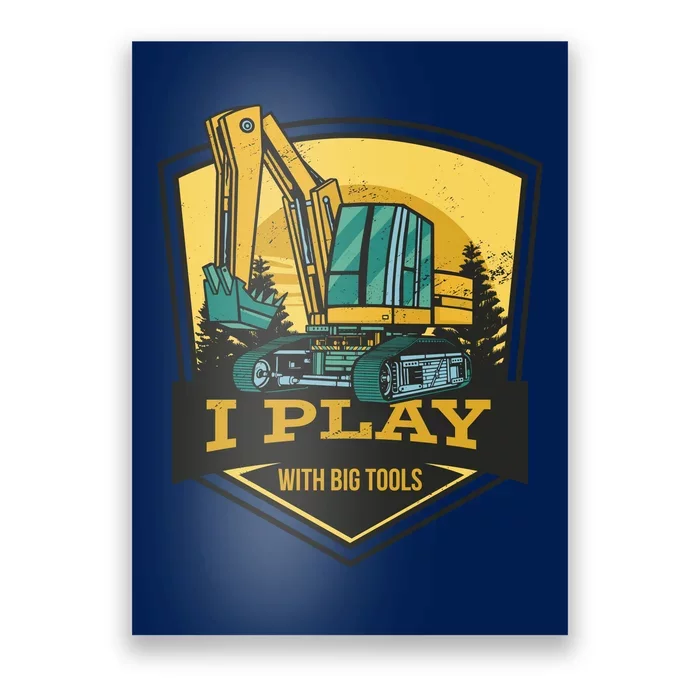 I Play With Big Tools Excavator Poster