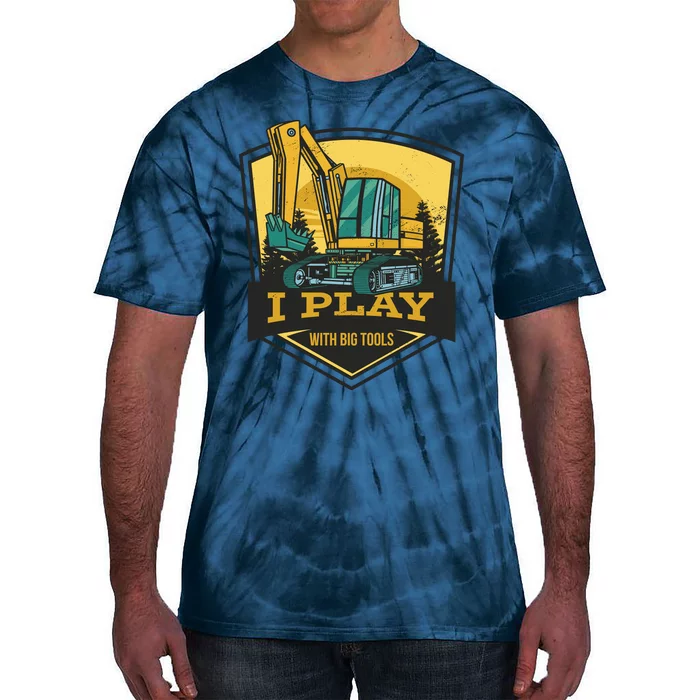 I Play With Big Tools Excavator Tie-Dye T-Shirt