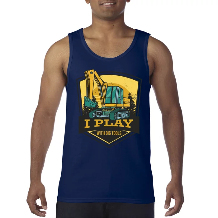 I Play With Big Tools Excavator Tank Top