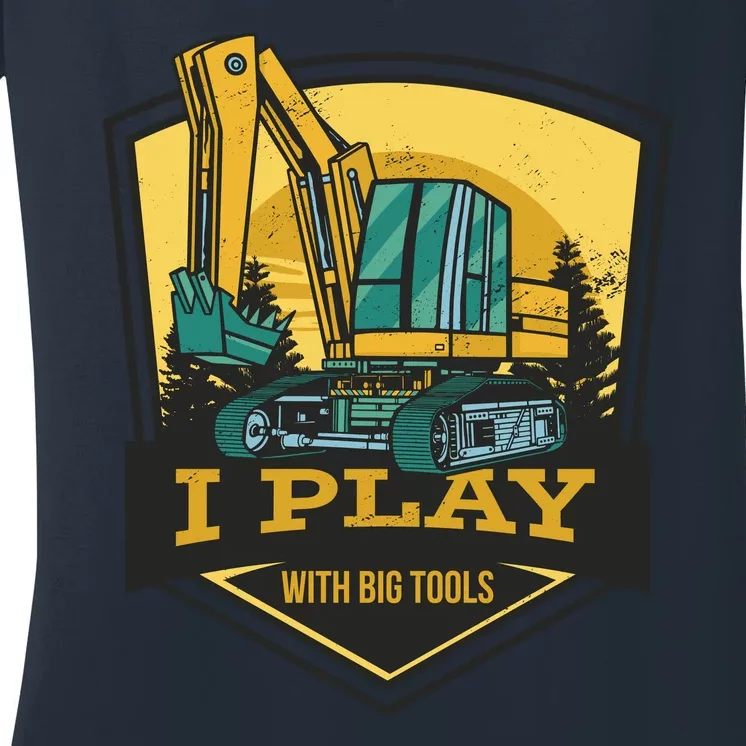 I Play With Big Tools Excavator Women's V-Neck T-Shirt