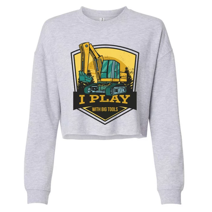 I Play With Big Tools Excavator Cropped Pullover Crew