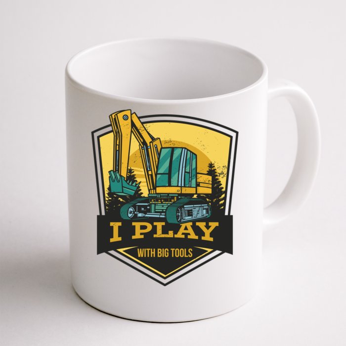 I Play With Big Tools Excavator Front & Back Coffee Mug