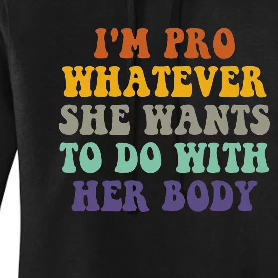 Im Pro Whatever She Wants To Do With Her Body Women's Pullover Hoodie