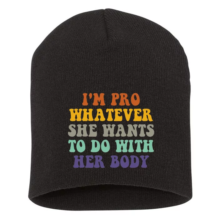 Im Pro Whatever She Wants To Do With Her Body Short Acrylic Beanie