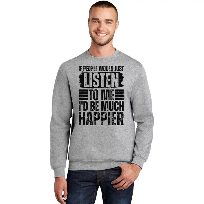 If People Would Just Listen to Me I'd Be Much Happier Sweatshirt