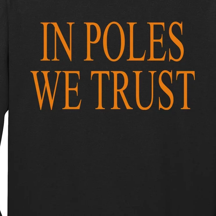 In Poles We Trust Tall Long Sleeve T-Shirt