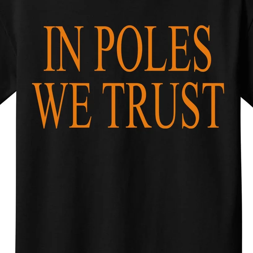 In Poles We Trust Kids T-Shirt