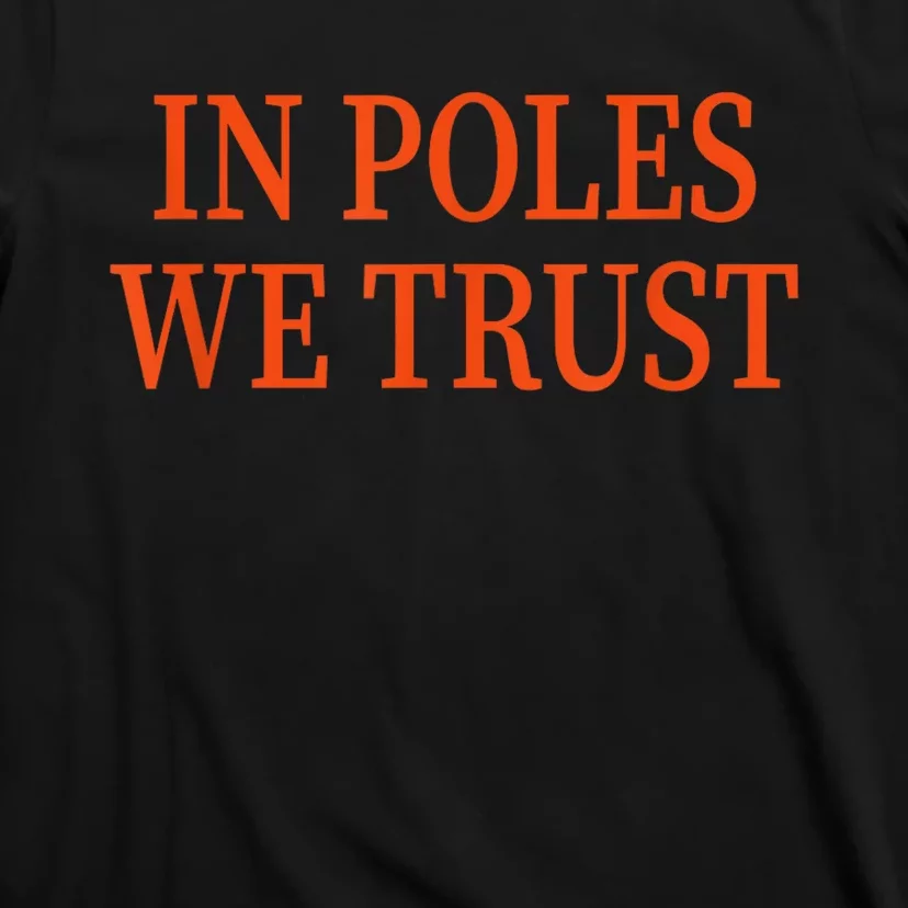 In Poles We Trust T-Shirt