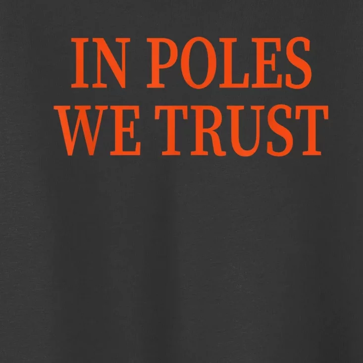 In Poles We Trust Toddler T-Shirt