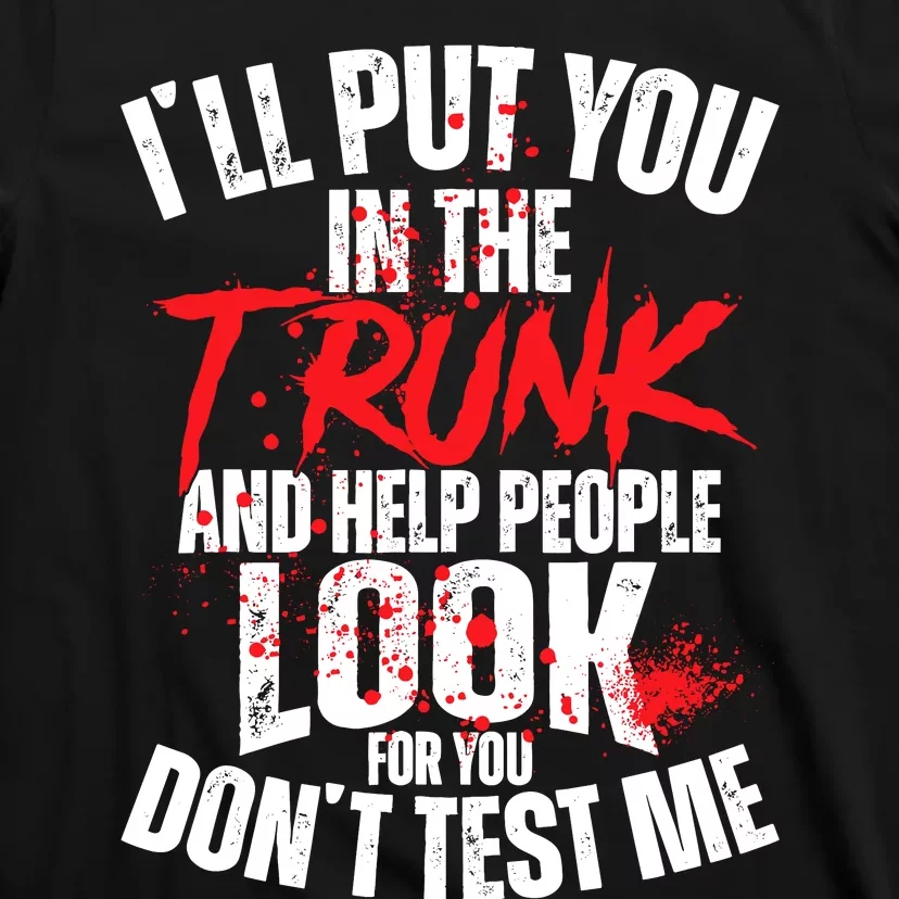 ILl Put You In The Trunk T-Shirt