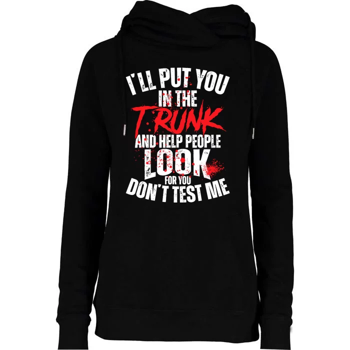 ILl Put You In The Trunk Womens Funnel Neck Pullover Hood