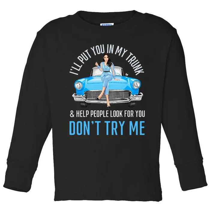 ILl Put You In My Trunk & Help People Look For You Fun Cars Toddler Long Sleeve Shirt