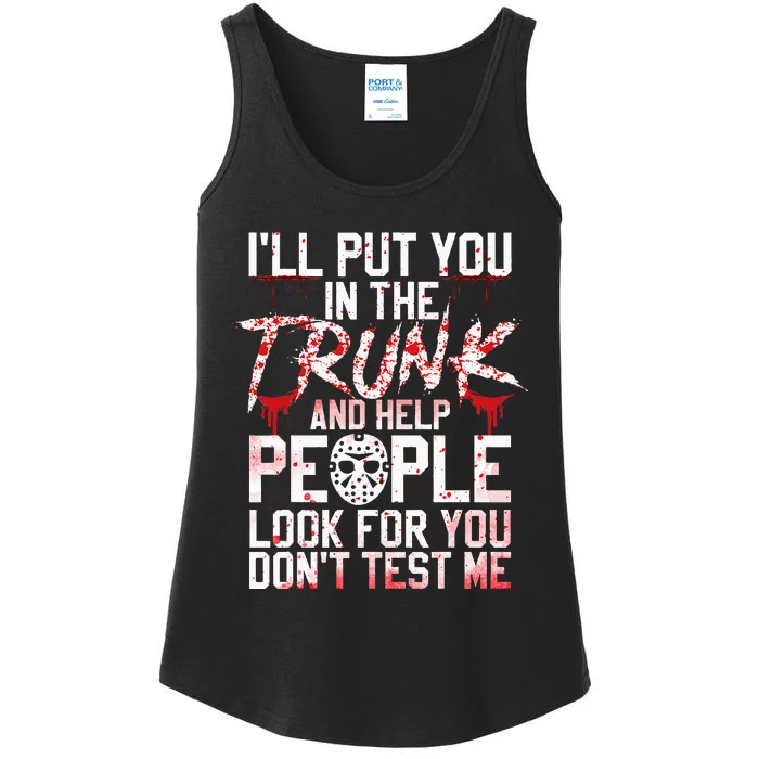 ILl Put You In The Trunk And Help People Look For You Ladies Essential Tank