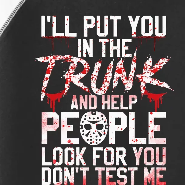 ILl Put You In The Trunk And Help People Look For You Toddler Fine Jersey T-Shirt