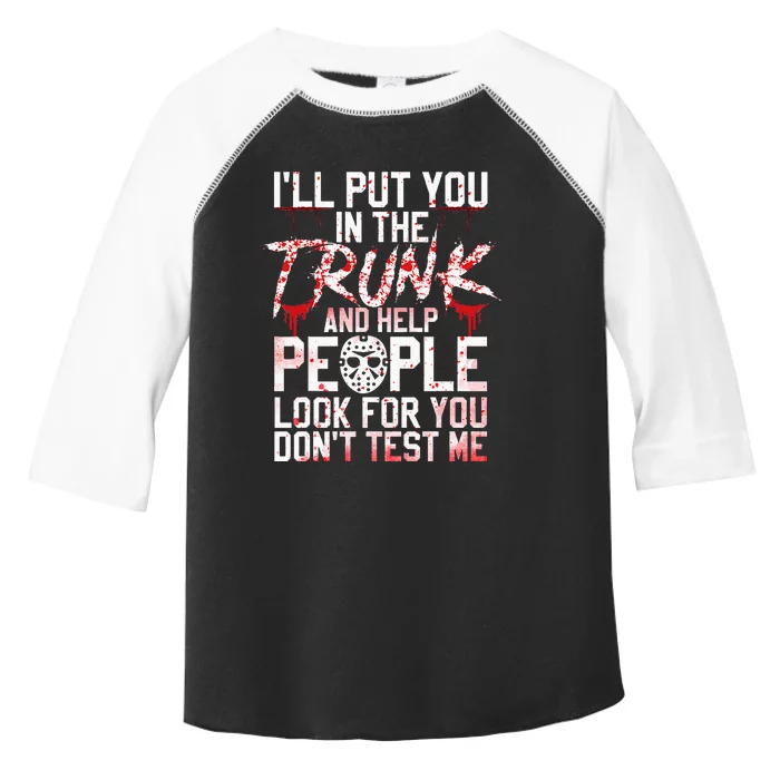 ILl Put You In The Trunk And Help People Look For You Toddler Fine Jersey T-Shirt