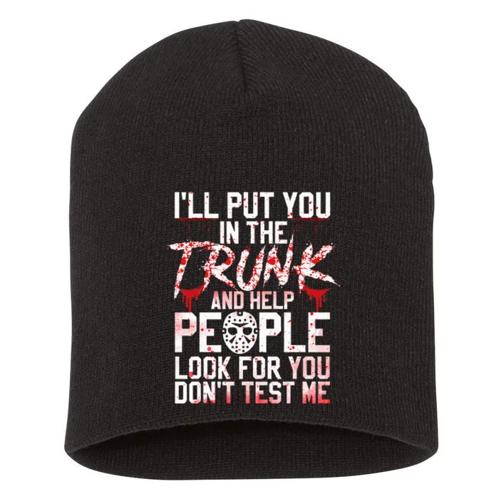 ILl Put You In The Trunk And Help People Look For You Short Acrylic Beanie