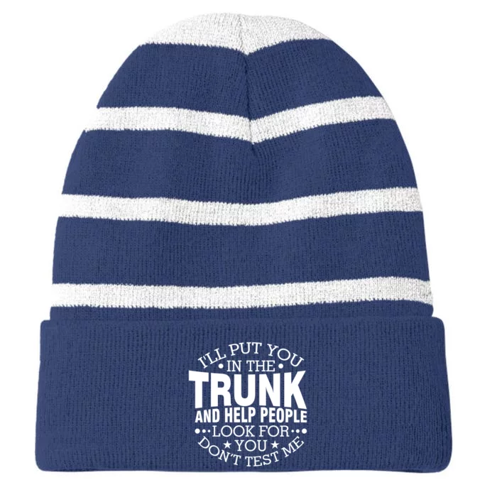 I'll Put You In The Trunk And Help People Look For You Striped Beanie with Solid Band