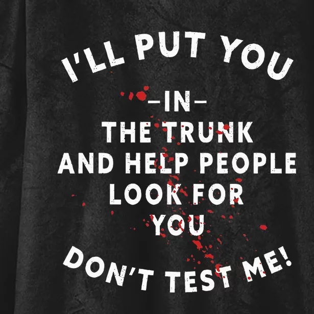 I'll Put You In The Trunk And Help People Look For You Funny Hooded Wearable Blanket