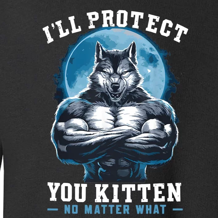 ILl Protect You Kitten No Matter What Toddler Sweatshirt