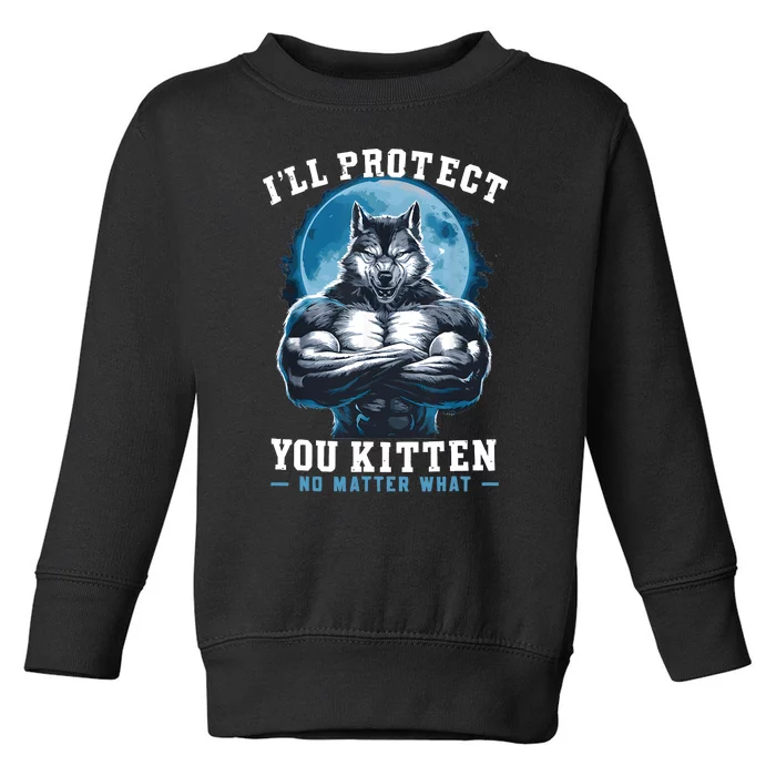 ILl Protect You Kitten No Matter What Toddler Sweatshirt