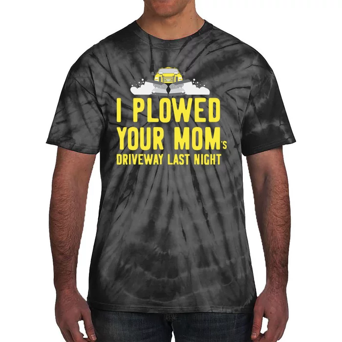 I Plowed Your Mom's Driveway Last Night SnowPlow Driver Tie-Dye T-Shirt