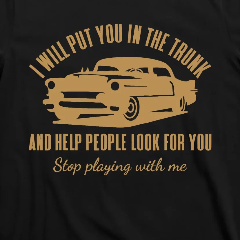 ILl Put You In The Trunk DonT Test Me Classic Cars Graphic T-Shirt