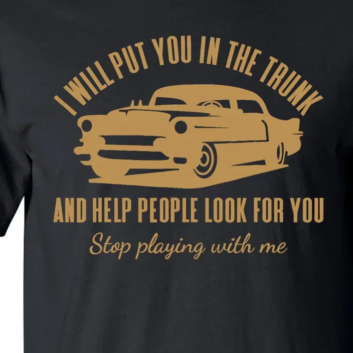 ILl Put You In The Trunk DonT Test Me Classic Cars Graphic Tall T-Shirt