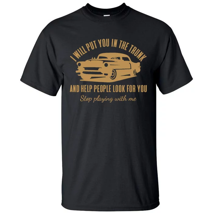 ILl Put You In The Trunk DonT Test Me Classic Cars Graphic Tall T-Shirt