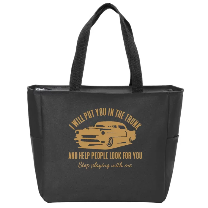 ILl Put You In The Trunk DonT Test Me Classic Cars Graphic Zip Tote Bag