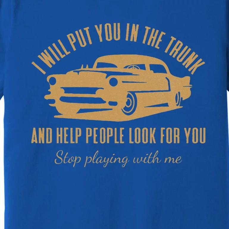 Ill Put You In The Trunk Dont Test Me Classic Cars Graphic Premium T-Shirt