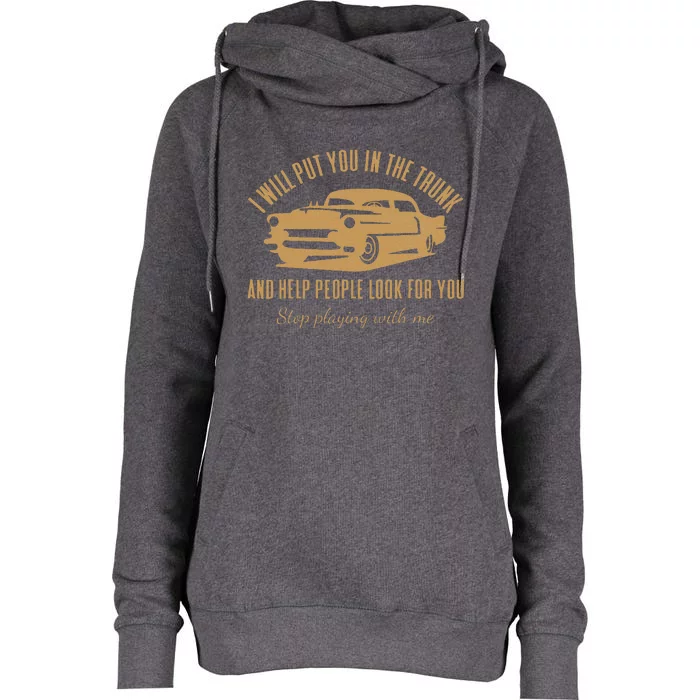 Ill Put You In The Trunk Dont Test Me Classic Cars Graphic Womens Funnel Neck Pullover Hood