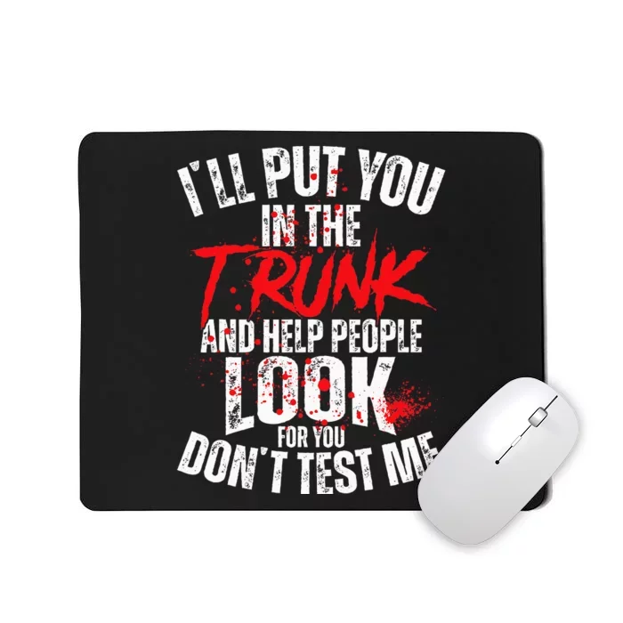 ILl Put You In The Trunk Mousepad