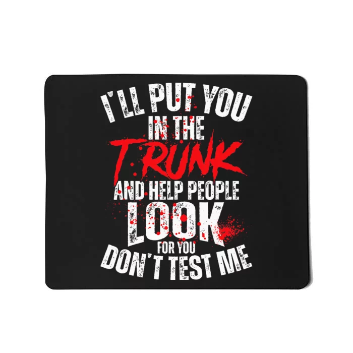 ILl Put You In The Trunk Mousepad