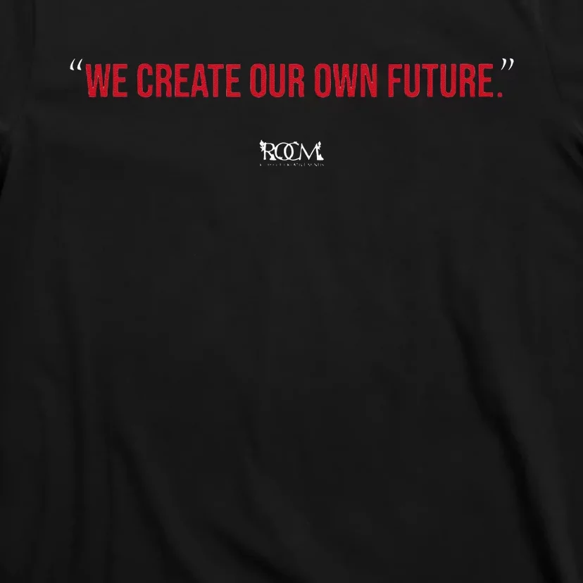 Inspirational Quote Apparel We Create Our Own Future T-Shirt