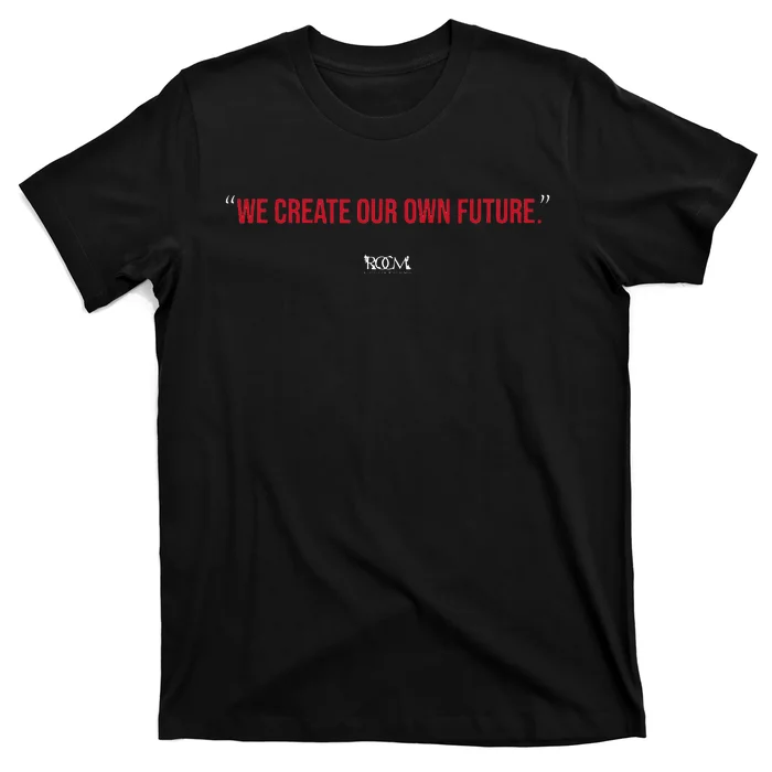 Inspirational Quote Apparel We Create Our Own Future T-Shirt