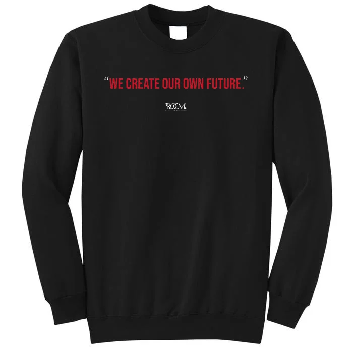 Inspirational Quote Apparel We Create Our Own Future Tall Sweatshirt