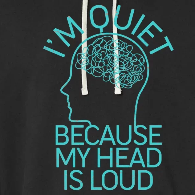 I'm Quiet Because My Head Is Loud Garment-Dyed Fleece Hoodie