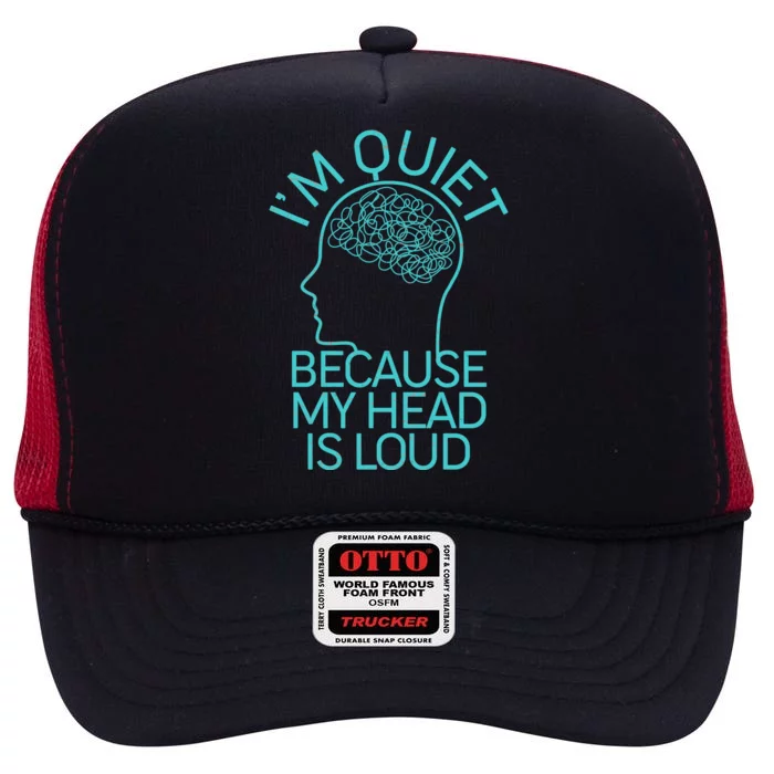 I'm Quiet Because My Head Is Loud High Crown Mesh Trucker Hat