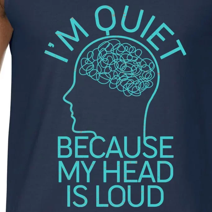 I'm Quiet Because My Head Is Loud Comfort Colors® Tank Top