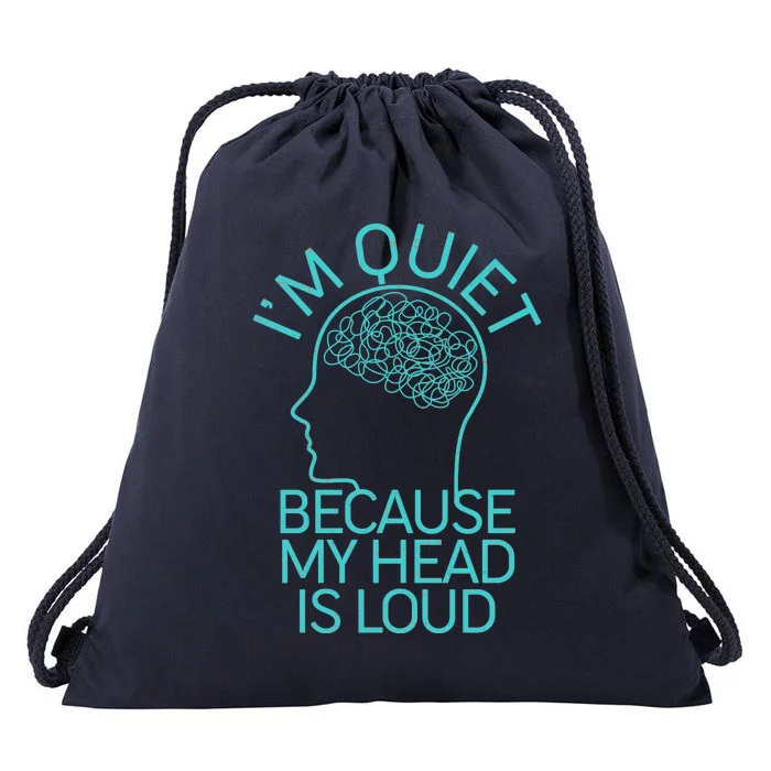 I'm Quiet Because My Head Is Loud Drawstring Bag