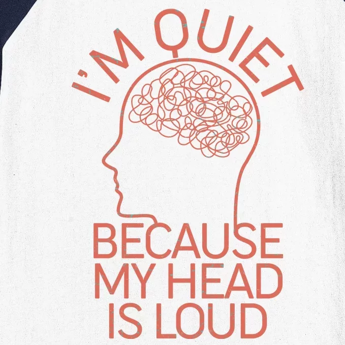 I'm Quiet Because My Head Is Loud Baseball Sleeve Shirt