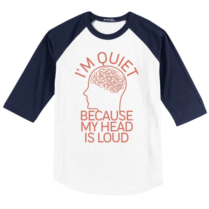 I'm Quiet Because My Head Is Loud Baseball Sleeve Shirt