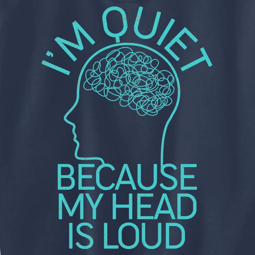 I'm Quiet Because My Head Is Loud Kids Sweatshirt