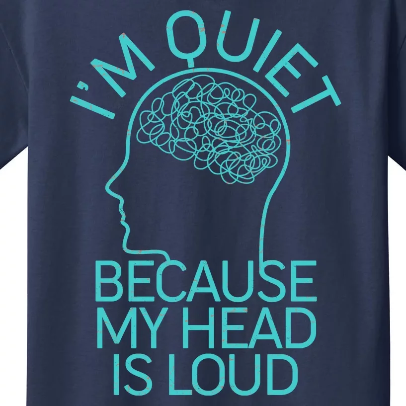 I'm Quiet Because My Head Is Loud Kids T-Shirt