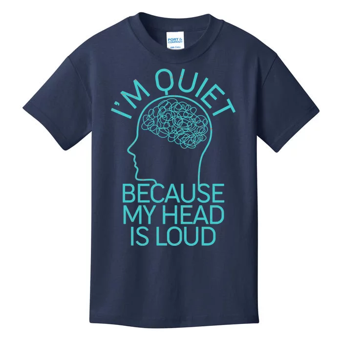 I'm Quiet Because My Head Is Loud Kids T-Shirt