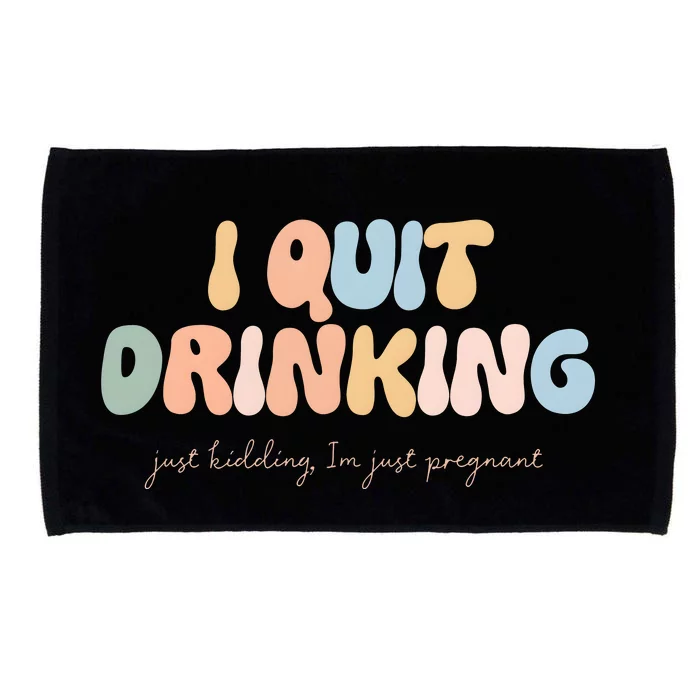 I Quit Drinking Just Kidding IM Just Pregnant Microfiber Hand Towel