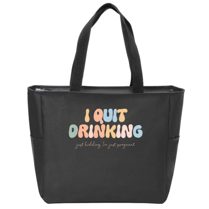 I Quit Drinking Just Kidding IM Just Pregnant Zip Tote Bag