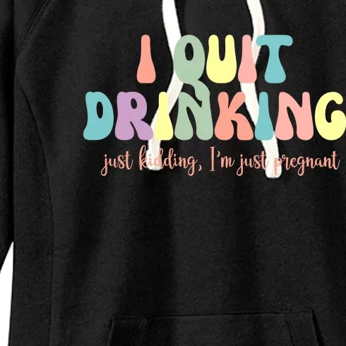 I Quit Drinking Just Kidding I'm Pregnant Funny Women's Fleece Hoodie