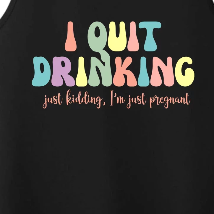 I Quit Drinking Just Kidding I'm Pregnant Funny Performance Tank